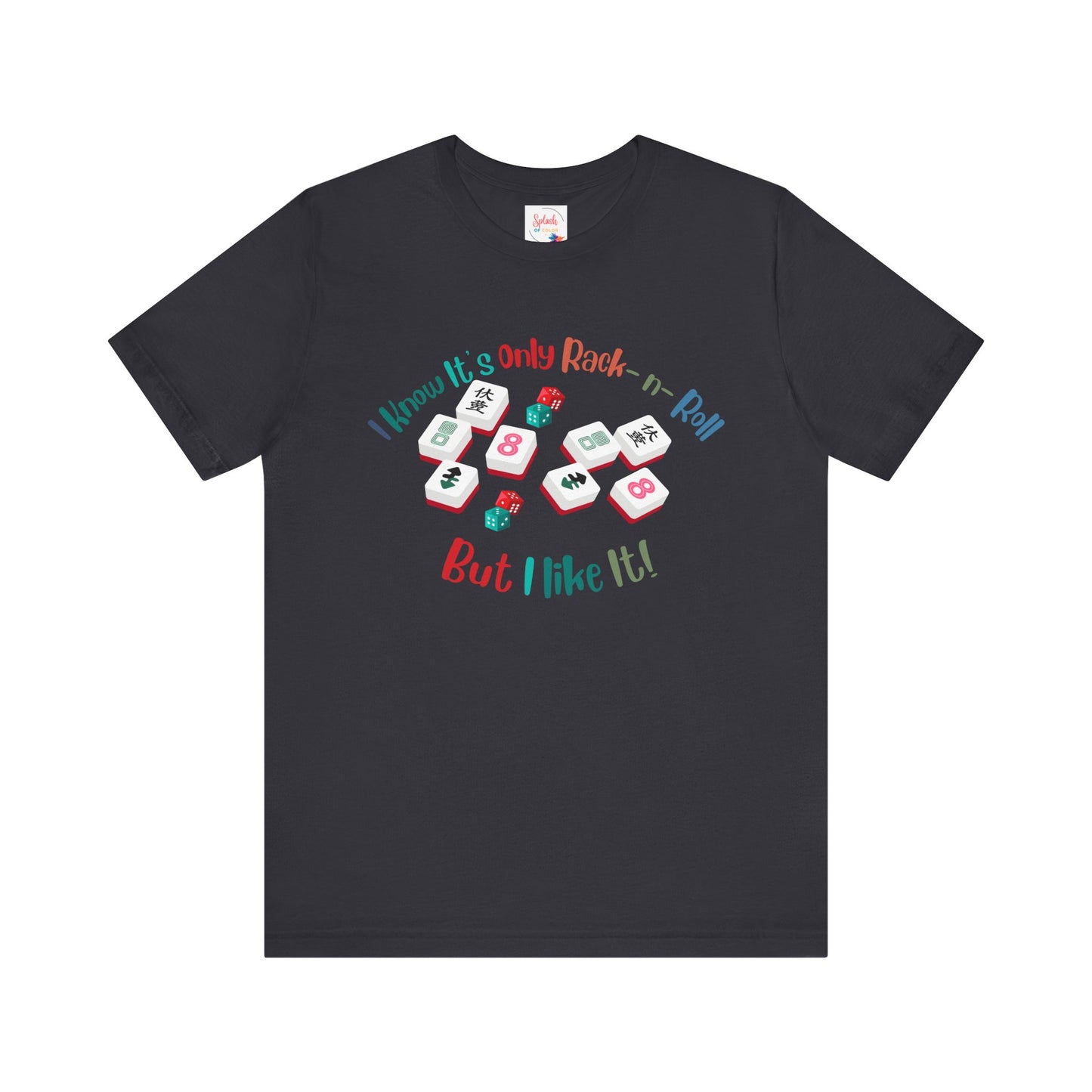 Funny Mahjong Tee, I Know It's Only Rack n Roll, But I Like It Graphic T-Shirt - Splash of Color Co.