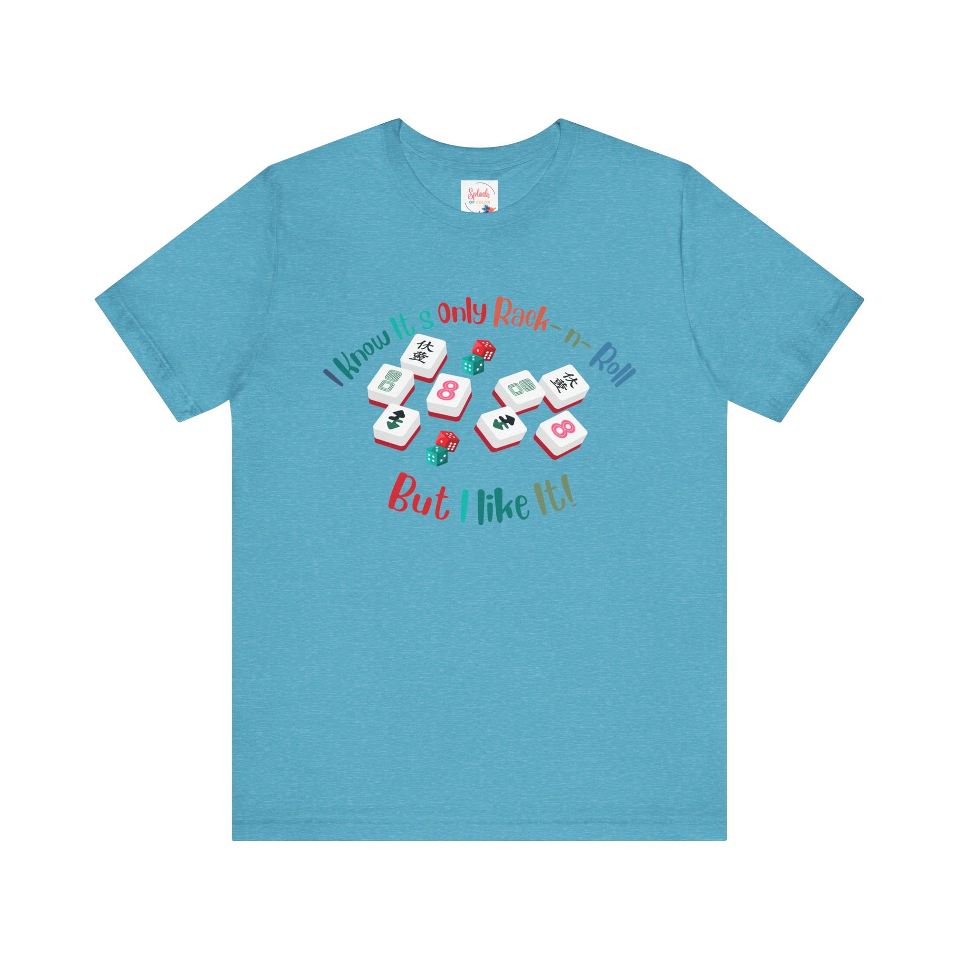 Funny Mahjong Tee, I Know It's Only Rack n Roll, But I Like It Graphic T-Shirt - Splash of Color Co.