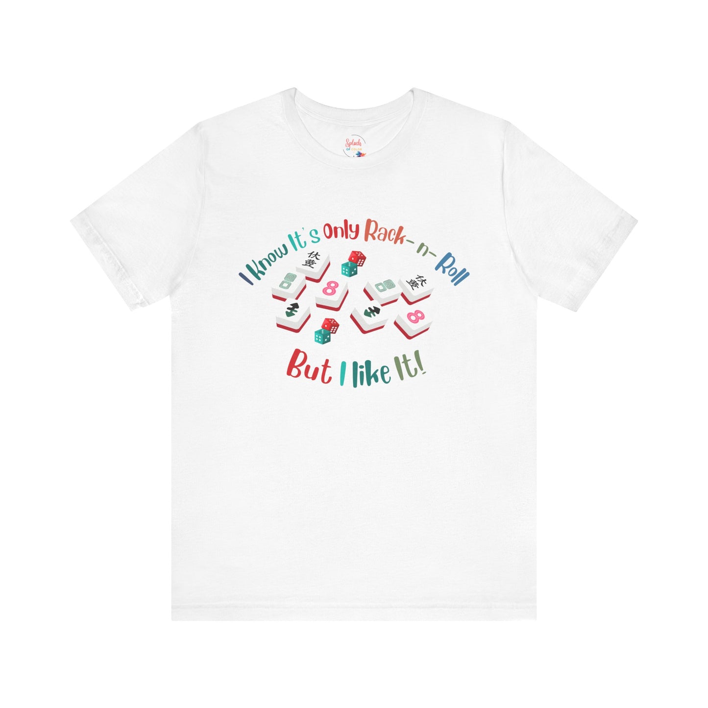 Funny Mahjong Tee, I Know It's Only Rack n Roll, But I Like It Graphic T-Shirt - Splash of Color Co.