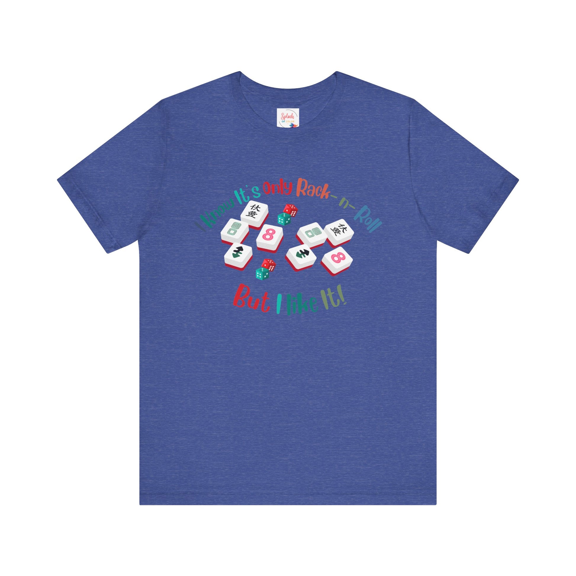 Funny Mahjong Tee, I Know It's Only Rack n Roll, But I Like It Graphic T-Shirt - Splash of Color Co.