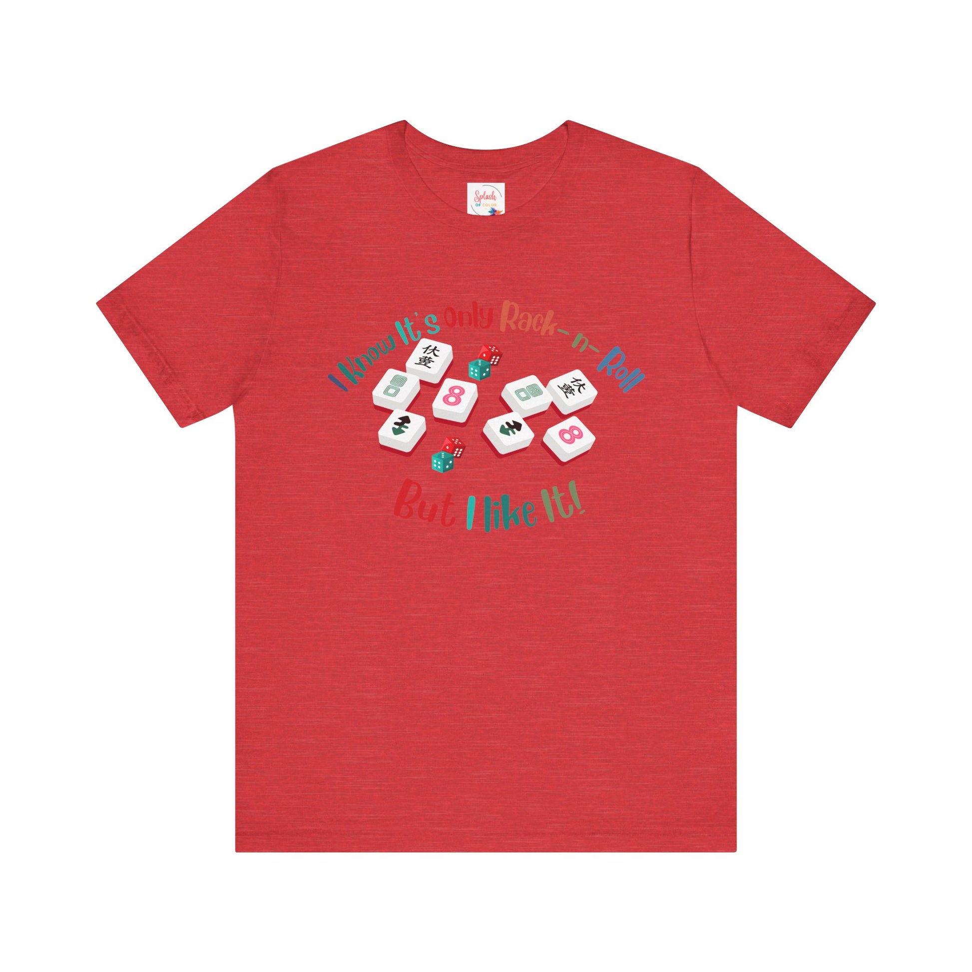 Funny Mahjong Tee, I Know It's Only Rack n Roll, But I Like It Graphic T-Shirt - Splash of Color Co.