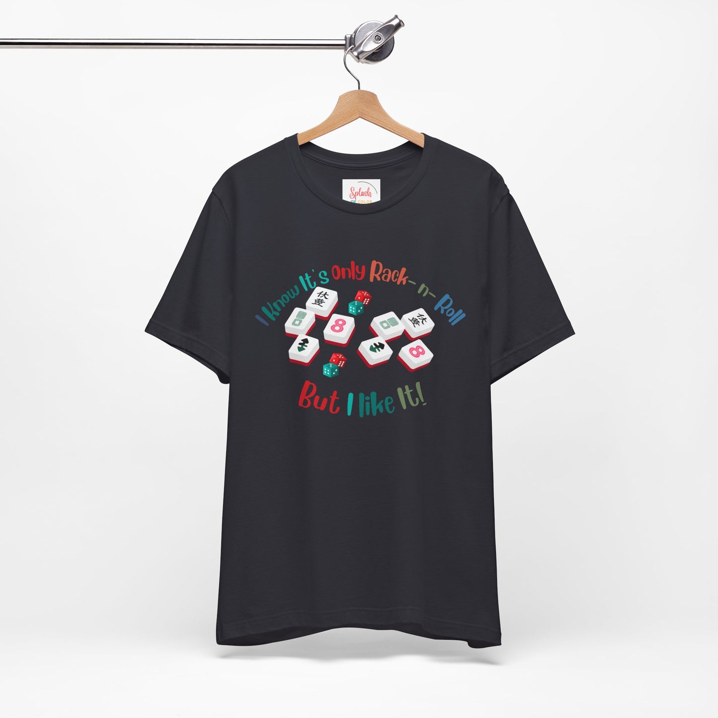 Funny Mahjong Tee, I Know It's Only Rack n Roll, But I Like It Graphic T-Shirt - Splash of Color Co.