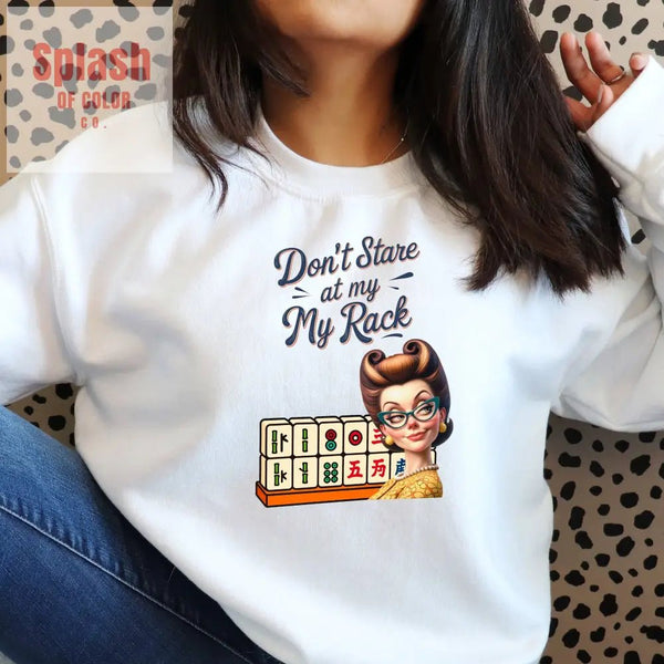 Don’t Stare At My Rack Funny Mahjong Quirky Graphic Sweatshirt Fun Gift for Mahj Gamers - Sweatshirt